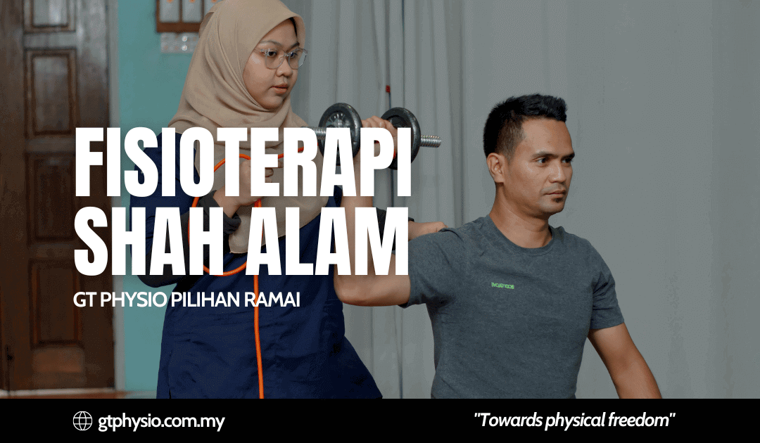 Fisioterapi Shah Alam – GT Physio Pilihan Ramai